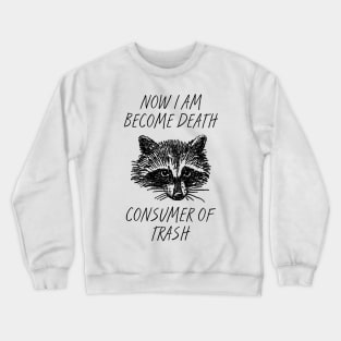 Now I am become Death Consumer of Trash Crewneck Sweatshirt